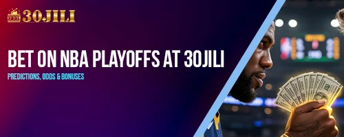 Bet on NBA Playoffs at 30jili – Predictions, Odds & Bonuses